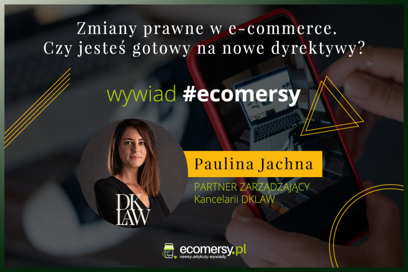 Zmiany prawne w e-commerce. Czy jesteś gotowy na nowe dyrektywy? - wywiad z Pauliną Jachną, Partnerem zarządzającym w Kancelarii DKLAW