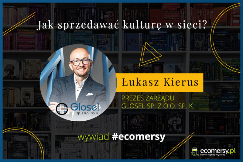 Jak sprzedawać kulturę w sieci? - wywiad z Łukaszem Kierusem, prezesem zarządu Glosel sp. z o.o. sp. k.