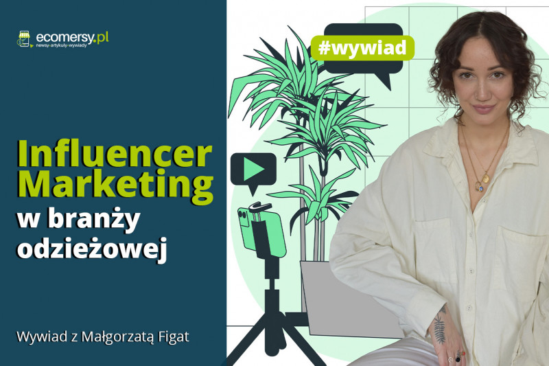 Influencer Marketing w branży fashion. Jak współpraca z twórczyniami internetowymi może zwiększyć sprzedaż? Rozmowa z Małgorzatą Figat z Medializer