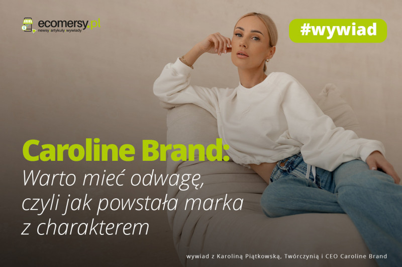 Caroline Brand: Warto mieć odwagę, czyli jak powstała marka z charakterem – rozmowa z Karoliną Piątkowską, twórczynią i CEO Caroline Brand