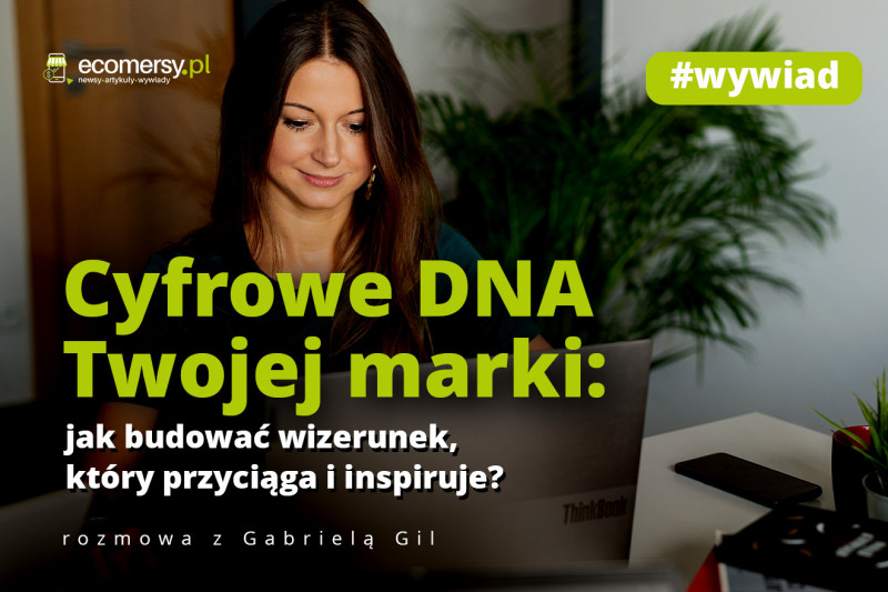 Cyfrowe DNA Twojej marki: jak budować wizerunek, który przyciąga i inspiruje? Rozmowa z Gabrielą Gil