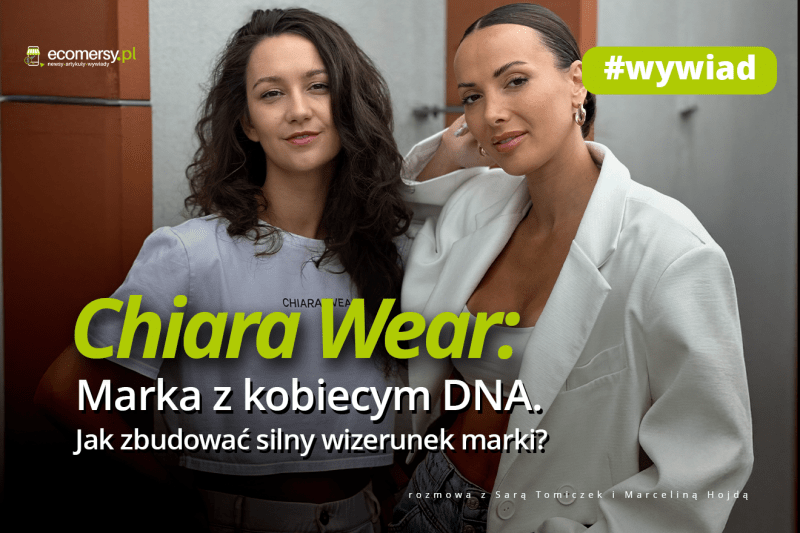 Chiara Wear: Marka z kobiecym DNA. Jak zbudować silny wizerunek marki? – wywiad z Sarą Tomiczek i Marceliną Hojdą