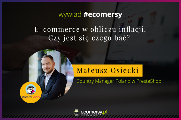 E-commerce w obliczu inflacji. Czy jest się czego bać? Wywiad z Mateuszem Osieckim, Country Manager Poland w PrestaShop