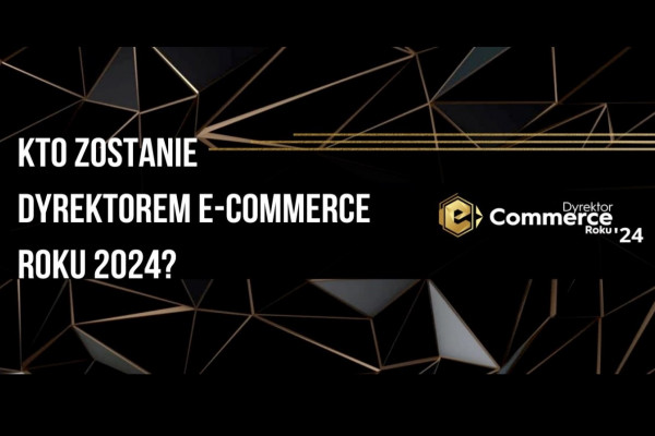 Znamy nominowanych w konkursie Dyrektor e-Commerce Roku 2024