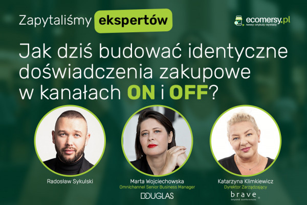 Jak dziś budować identyczne doświadczenia zakupowe w kanałach on i off? Zapytaliśmy ekspertów