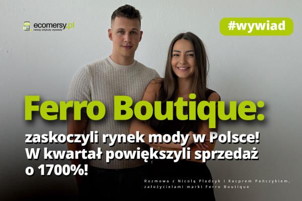 Ferro Boutique: zaskoczyli rynek mody w Polsce – w kwartał powiększyli sprzedaż o 1700%! Rozmowa z założycielami marki Ferro Boutique