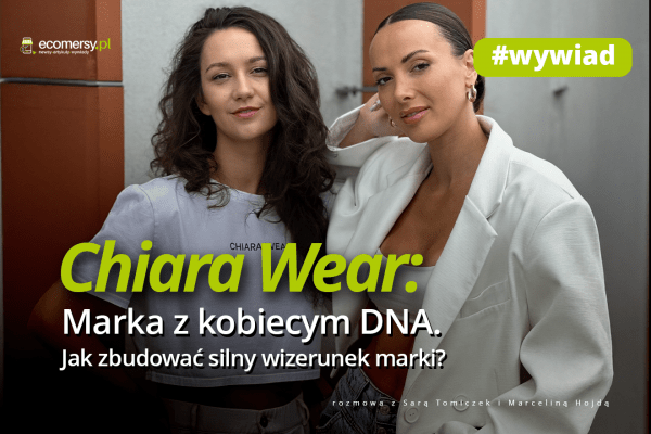 Chiara Wear: Marka z kobiecym DNA. Jak zbudować silny wizerunek marki? – wywiad z Sarą Tomiczek i Marceliną Hojdą